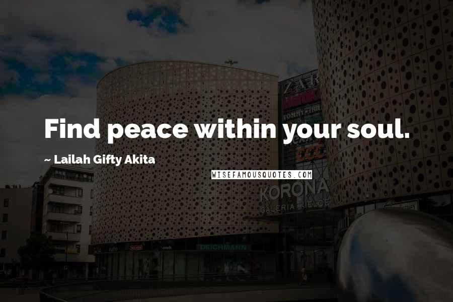 Lailah Gifty Akita Quotes: Find peace within your soul.