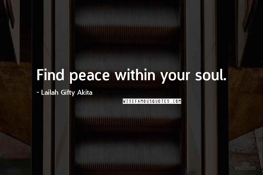 Lailah Gifty Akita Quotes: Find peace within your soul.