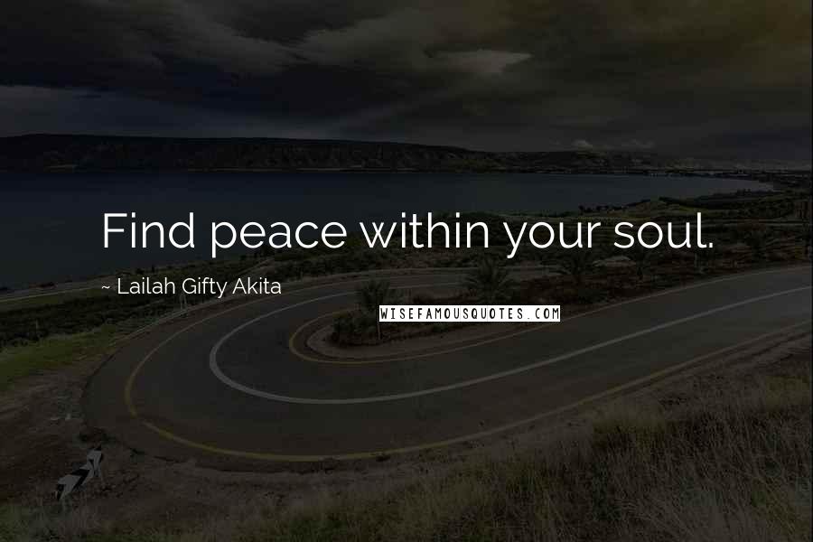 Lailah Gifty Akita Quotes: Find peace within your soul.