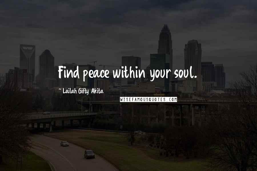 Lailah Gifty Akita Quotes: Find peace within your soul.