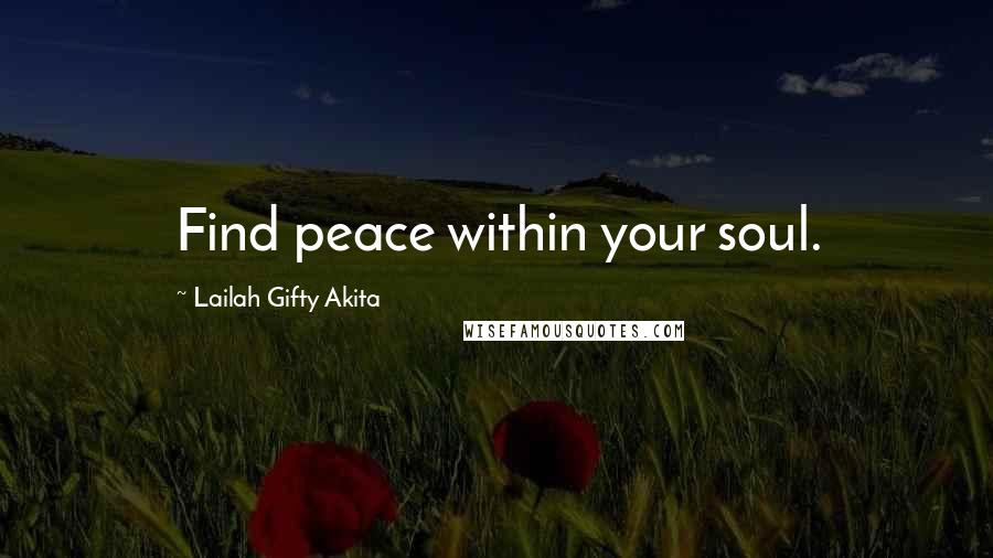 Lailah Gifty Akita Quotes: Find peace within your soul.