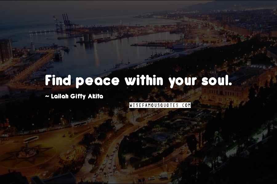 Lailah Gifty Akita Quotes: Find peace within your soul.