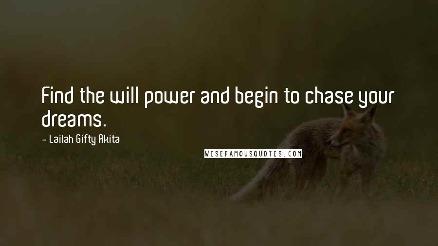 Lailah Gifty Akita Quotes: Find the will power and begin to chase your dreams.