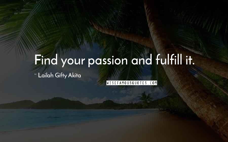 Lailah Gifty Akita Quotes: Find your passion and fulfill it.