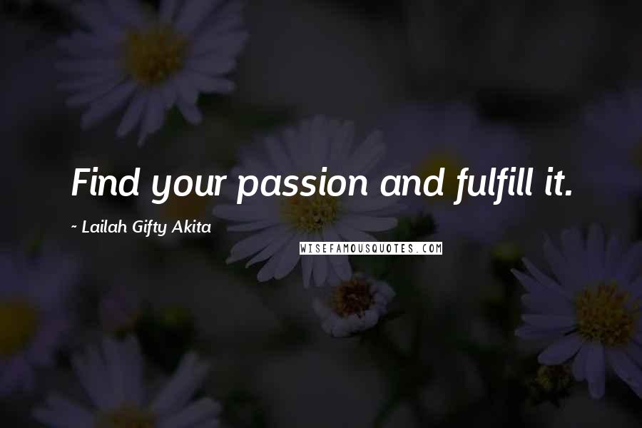 Lailah Gifty Akita Quotes: Find your passion and fulfill it.