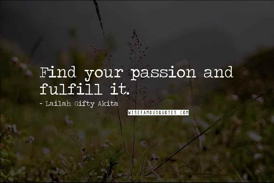 Lailah Gifty Akita Quotes: Find your passion and fulfill it.