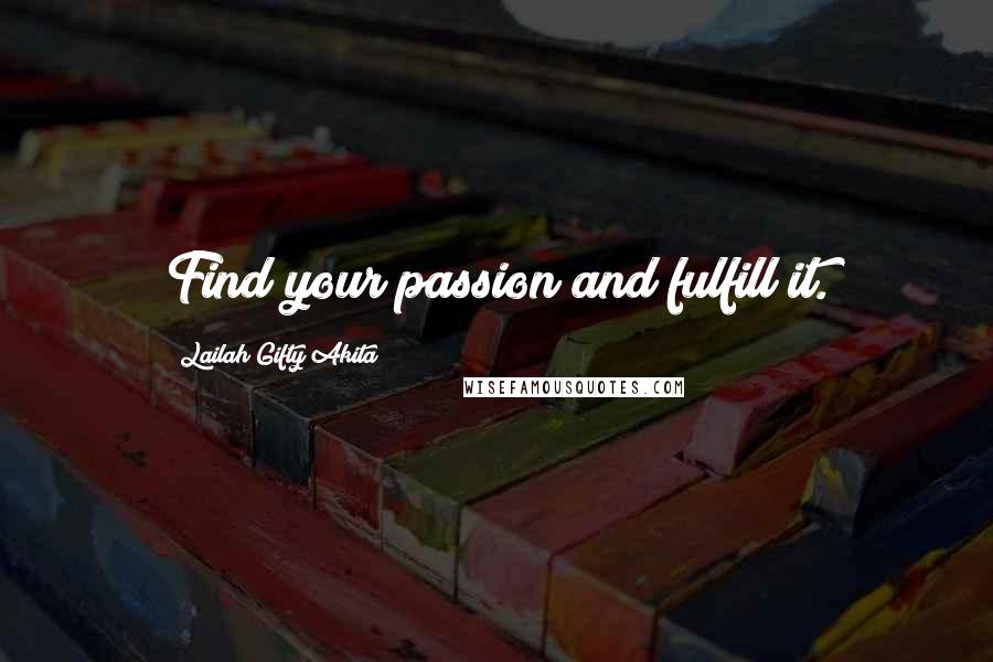 Lailah Gifty Akita Quotes: Find your passion and fulfill it.