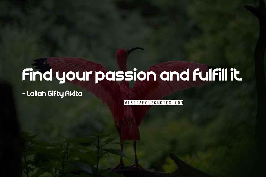 Lailah Gifty Akita Quotes: Find your passion and fulfill it.