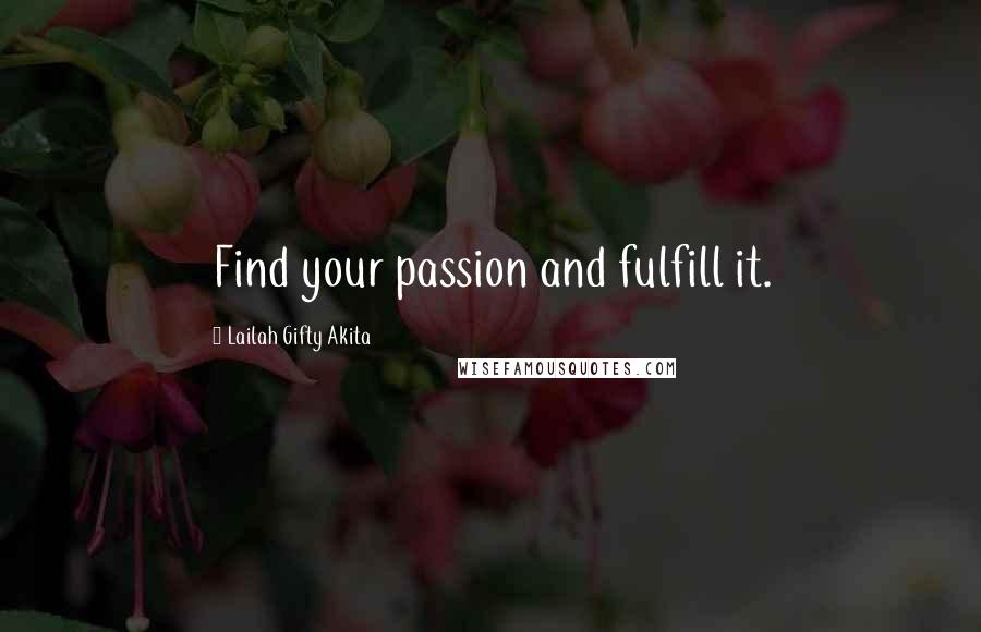 Lailah Gifty Akita Quotes: Find your passion and fulfill it.