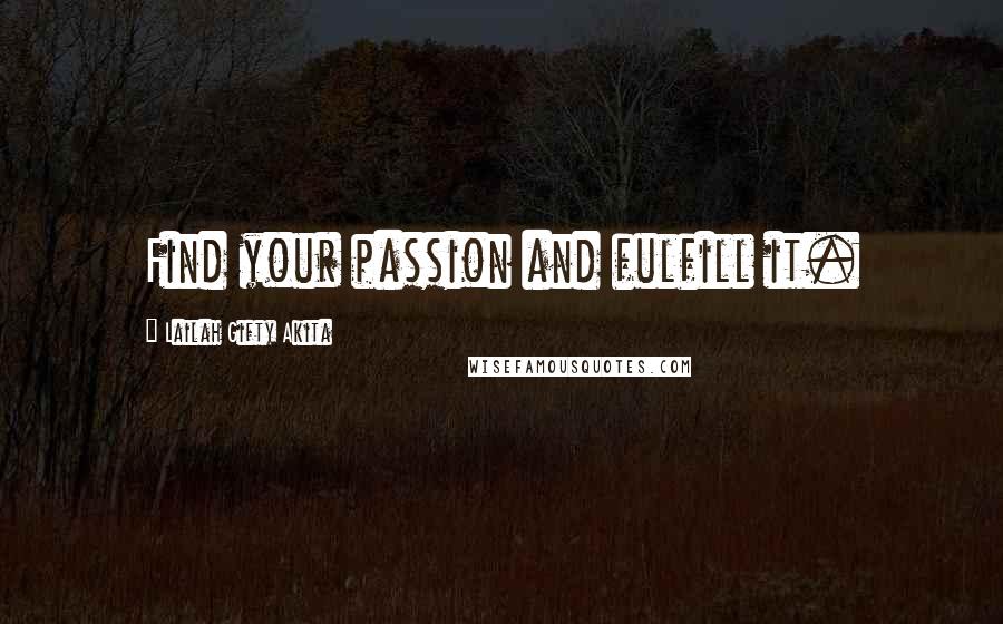 Lailah Gifty Akita Quotes: Find your passion and fulfill it.