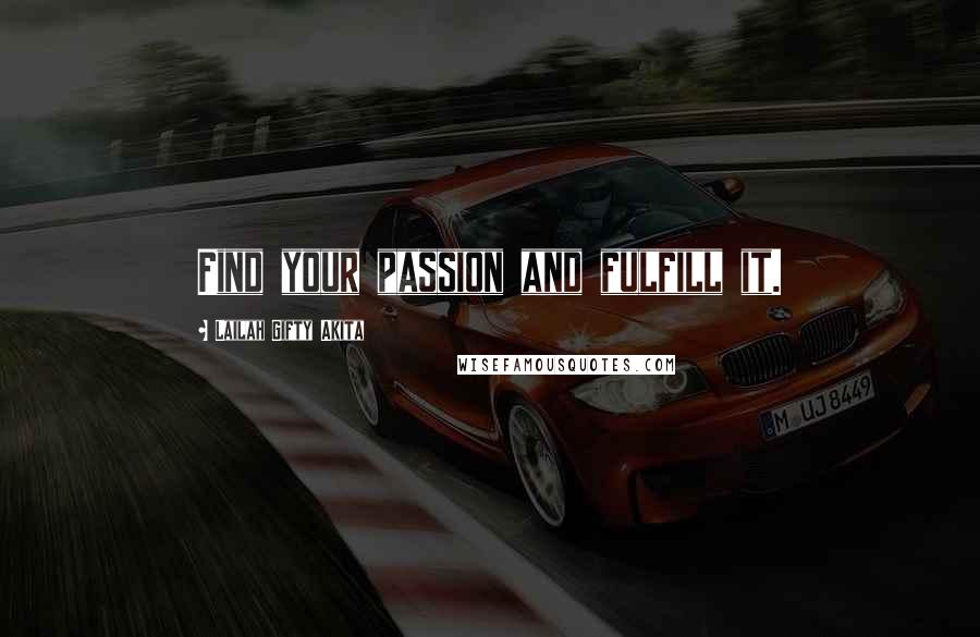 Lailah Gifty Akita Quotes: Find your passion and fulfill it.