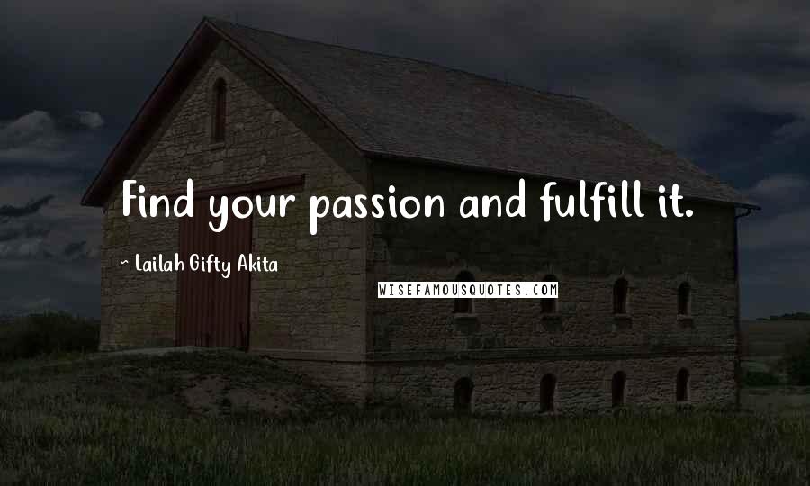 Lailah Gifty Akita Quotes: Find your passion and fulfill it.