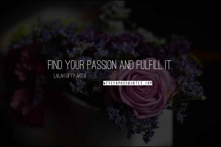 Lailah Gifty Akita Quotes: Find your passion and fulfill it.