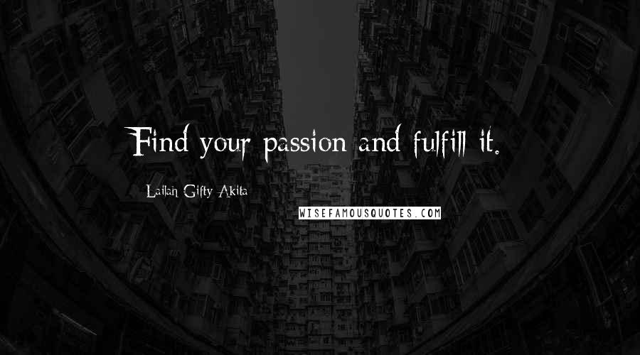 Lailah Gifty Akita Quotes: Find your passion and fulfill it.