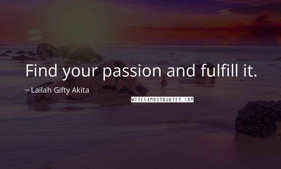 Lailah Gifty Akita Quotes: Find your passion and fulfill it.