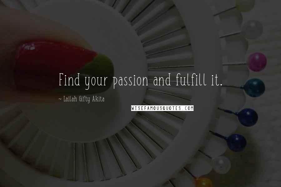 Lailah Gifty Akita Quotes: Find your passion and fulfill it.