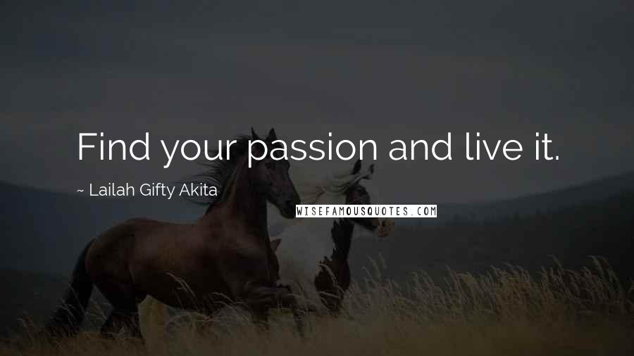 Lailah Gifty Akita Quotes: Find your passion and live it.