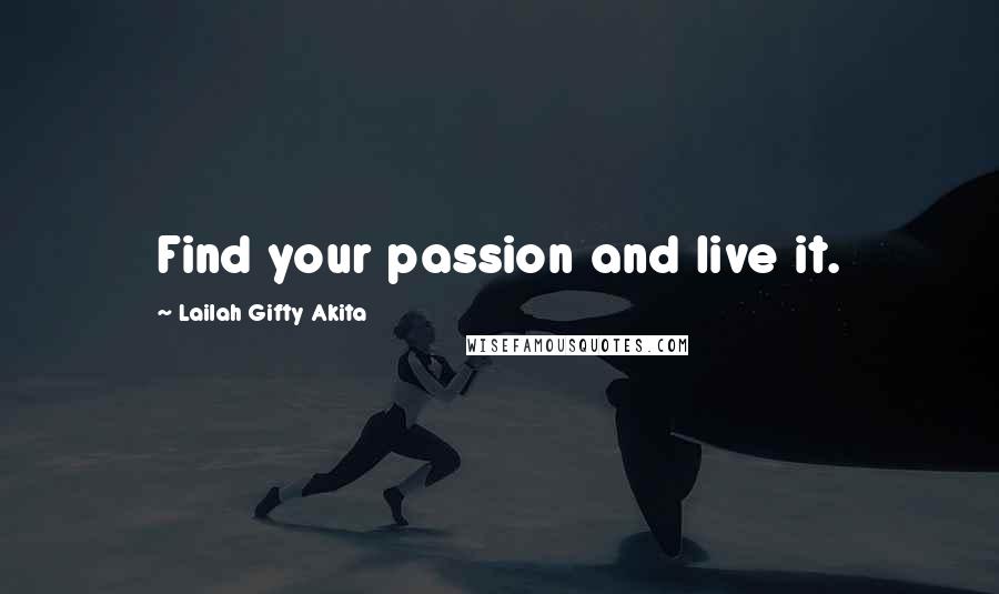 Lailah Gifty Akita Quotes: Find your passion and live it.