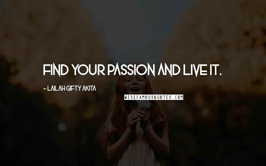 Lailah Gifty Akita Quotes: Find your passion and live it.