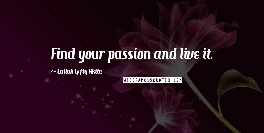 Lailah Gifty Akita Quotes: Find your passion and live it.