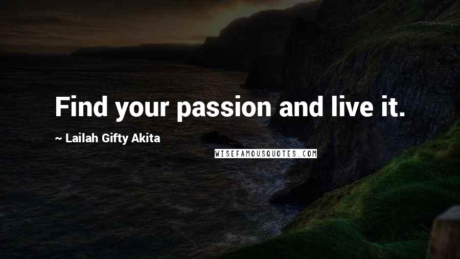Lailah Gifty Akita Quotes: Find your passion and live it.