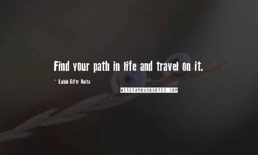 Lailah Gifty Akita Quotes: Find your path in life and travel on it.