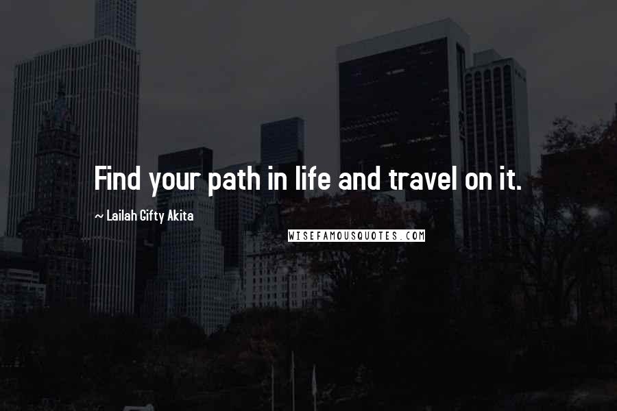 Lailah Gifty Akita Quotes: Find your path in life and travel on it.