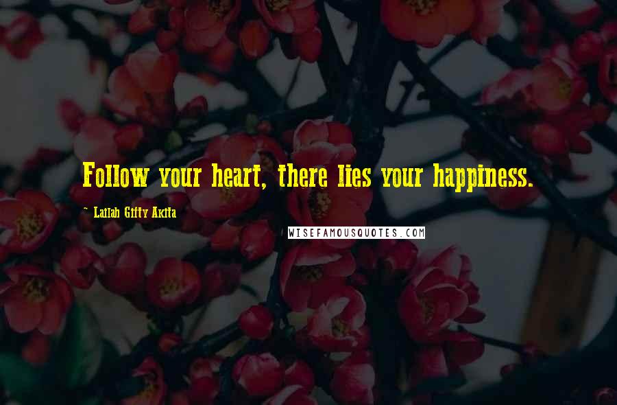 Lailah Gifty Akita Quotes: Follow your heart, there lies your happiness.