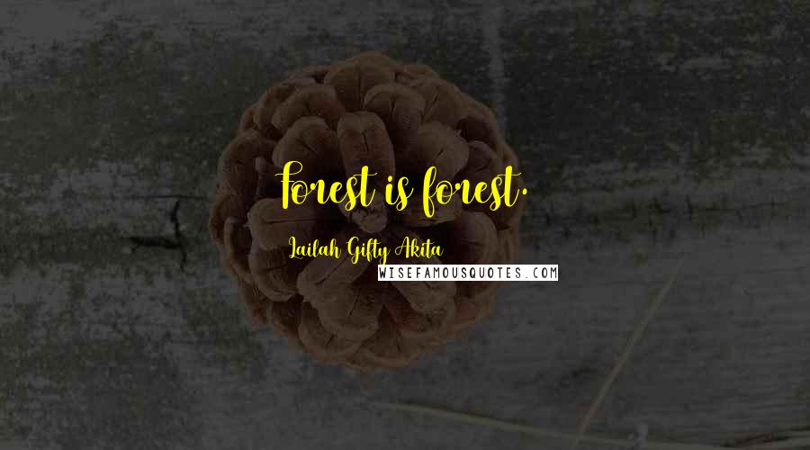 Lailah Gifty Akita Quotes: Forest is forest.