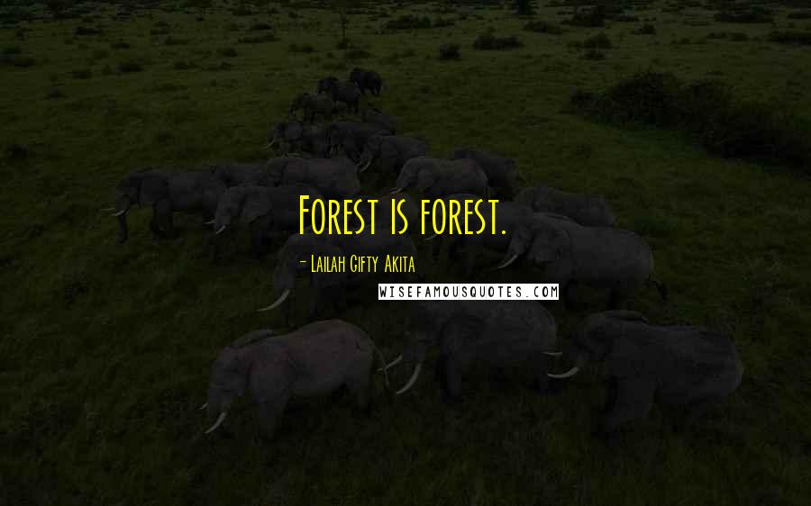 Lailah Gifty Akita Quotes: Forest is forest.