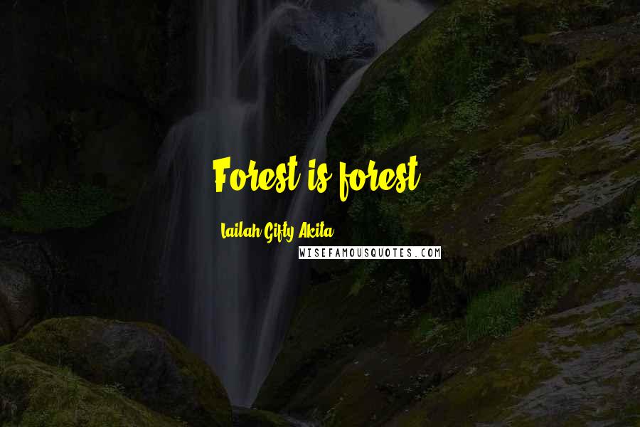 Lailah Gifty Akita Quotes: Forest is forest.