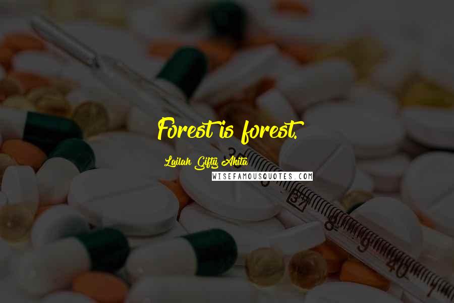 Lailah Gifty Akita Quotes: Forest is forest.
