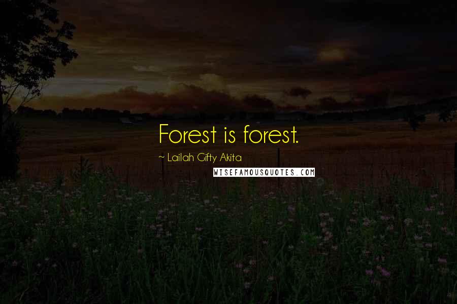 Lailah Gifty Akita Quotes: Forest is forest.
