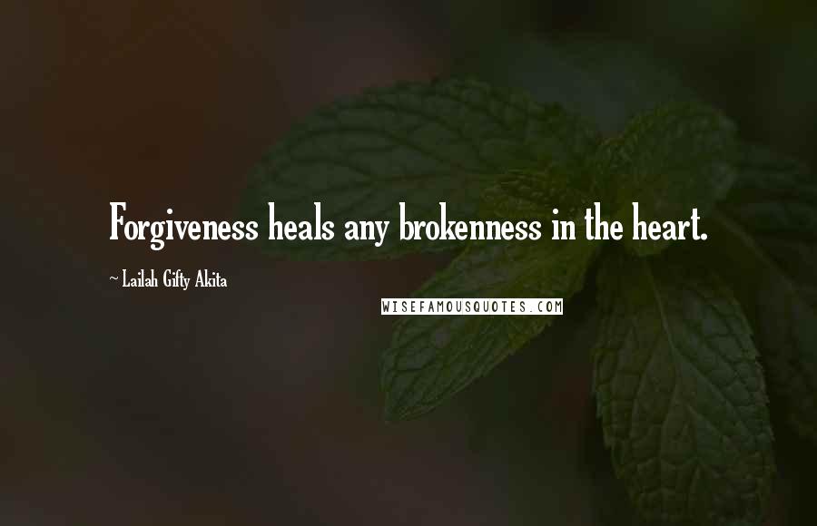 Lailah Gifty Akita Quotes: Forgiveness heals any brokenness in the heart.