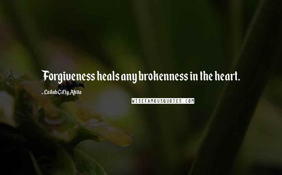 Lailah Gifty Akita Quotes: Forgiveness heals any brokenness in the heart.