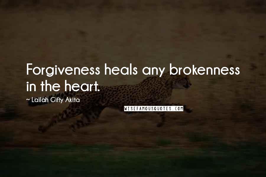 Lailah Gifty Akita Quotes: Forgiveness heals any brokenness in the heart.