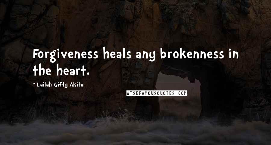 Lailah Gifty Akita Quotes: Forgiveness heals any brokenness in the heart.