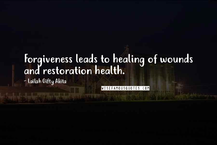 Lailah Gifty Akita Quotes: Forgiveness leads to healing of wounds and restoration health.