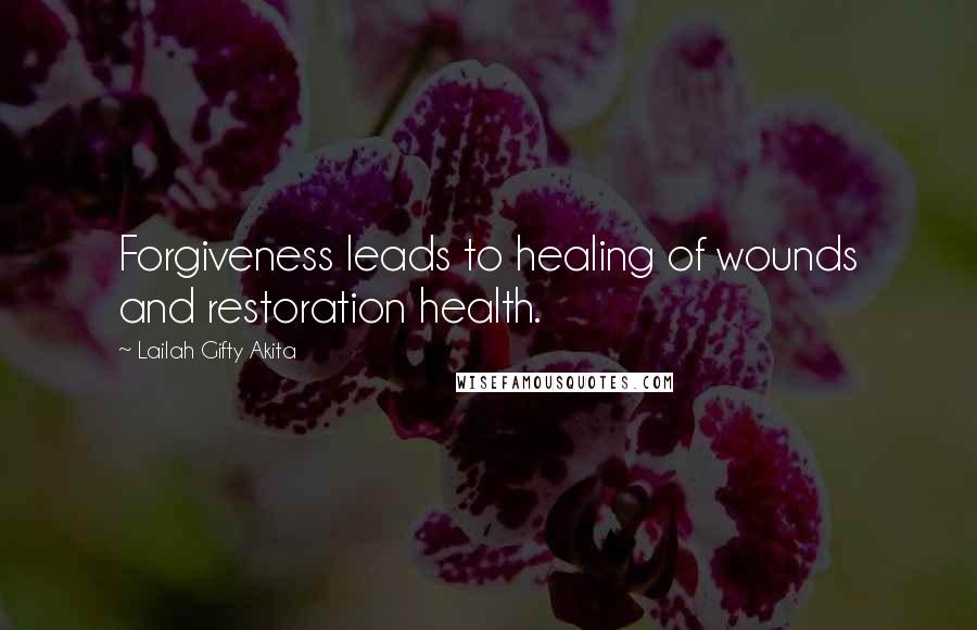 Lailah Gifty Akita Quotes: Forgiveness leads to healing of wounds and restoration health.