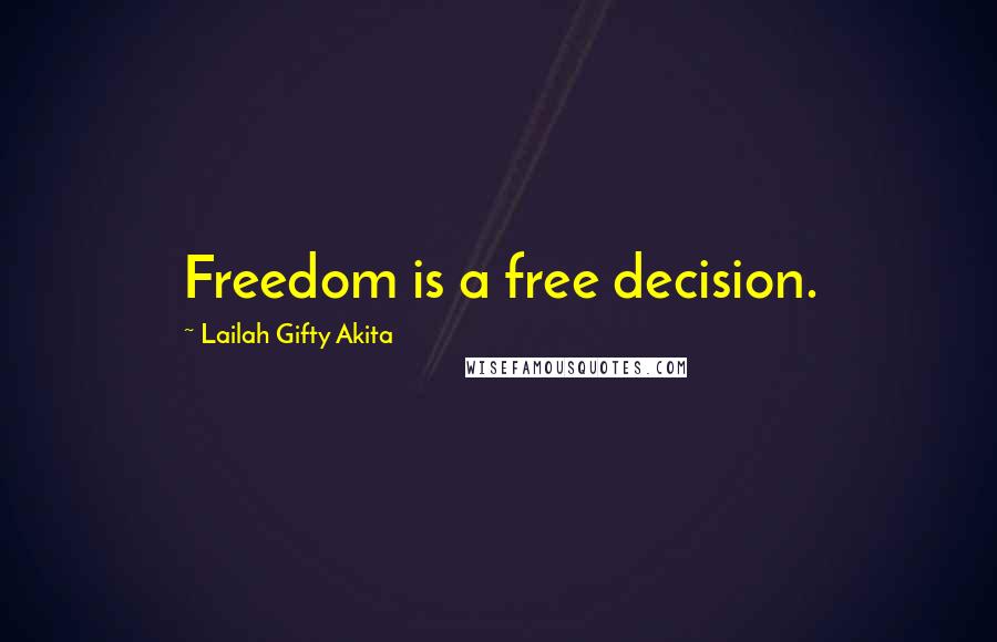 Lailah Gifty Akita Quotes: Freedom is a free decision.