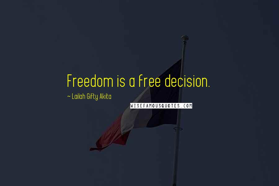 Lailah Gifty Akita Quotes: Freedom is a free decision.