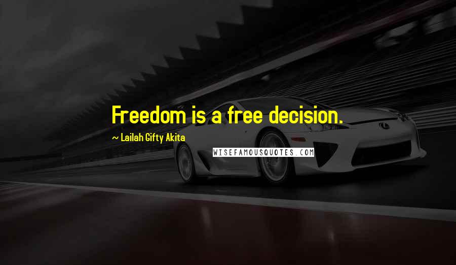 Lailah Gifty Akita Quotes: Freedom is a free decision.