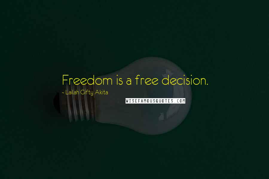 Lailah Gifty Akita Quotes: Freedom is a free decision.