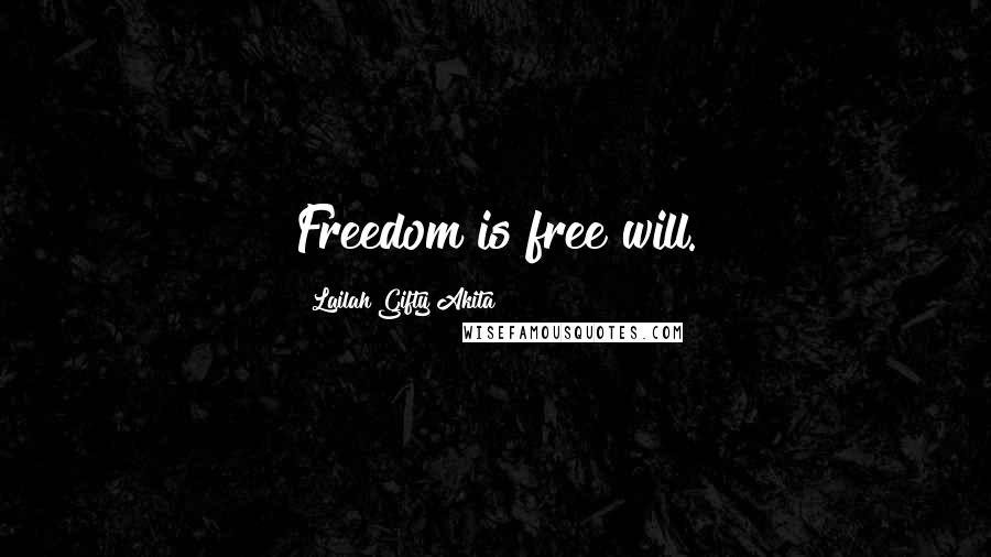 Lailah Gifty Akita Quotes: Freedom is free will.