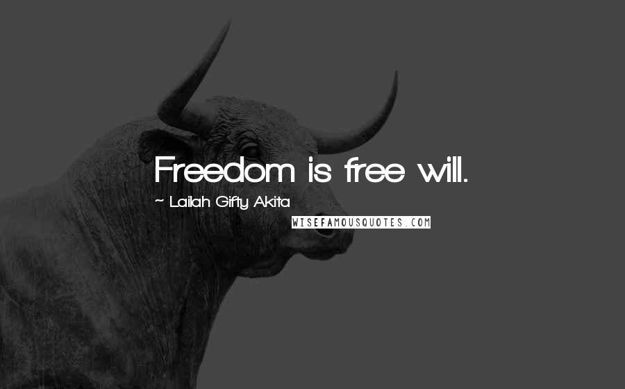 Lailah Gifty Akita Quotes: Freedom is free will.