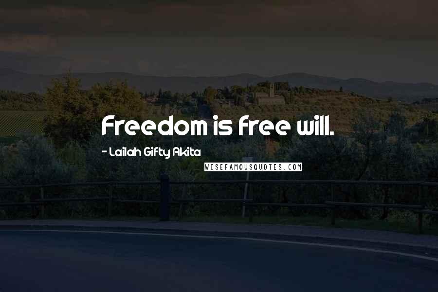 Lailah Gifty Akita Quotes: Freedom is free will.