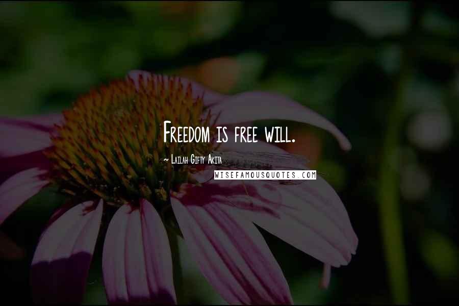 Lailah Gifty Akita Quotes: Freedom is free will.