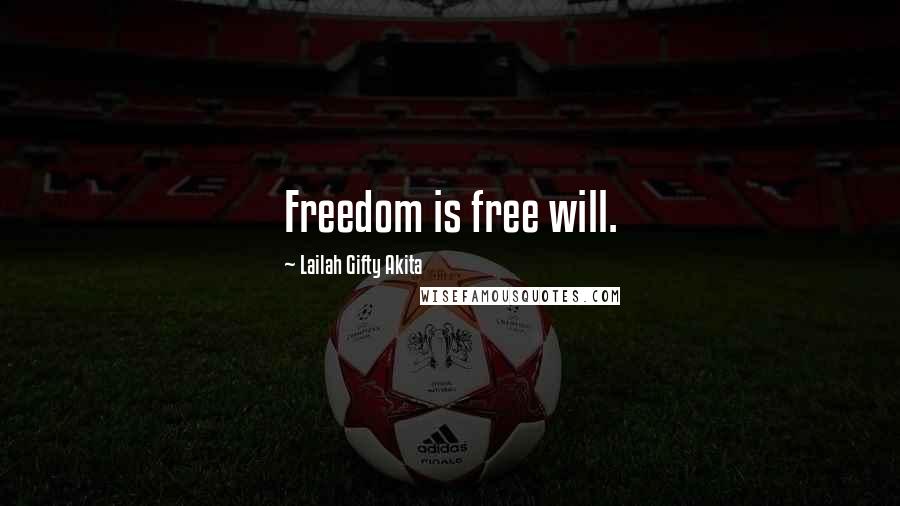 Lailah Gifty Akita Quotes: Freedom is free will.