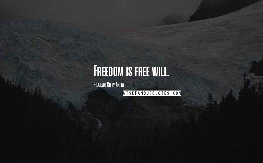 Lailah Gifty Akita Quotes: Freedom is free will.