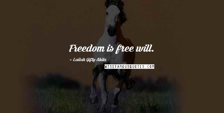 Lailah Gifty Akita Quotes: Freedom is free will.